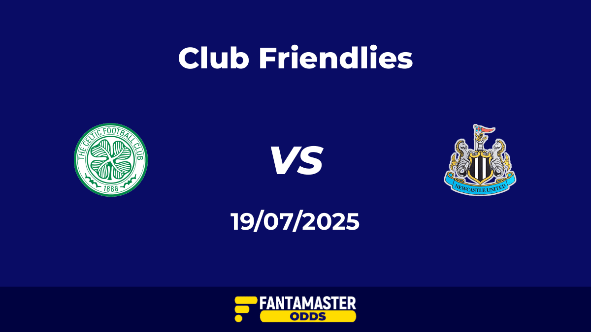 Celtic vs Newcastle United del 19/07/2025